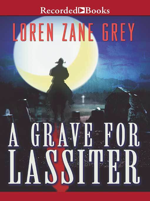 Title details for A Grave for Lassiter by Loren Zane Grey - Wait list
